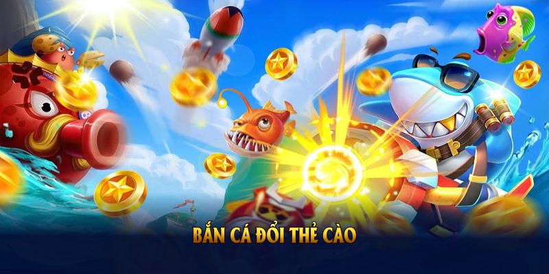 Bắn cá đổi thẻ cào