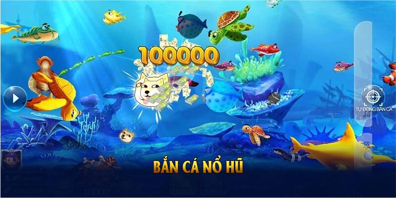 Bắn cá nổ hũ